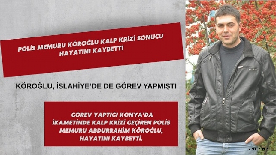 Polis Memuru Köroğlu, Kalp Krizi Sonucu Hayatını Kaybetti